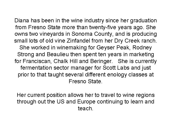 Diana has been in the wine industry since her graduation from Fresno State more