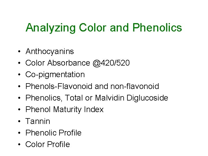 Analyzing Color and Phenolics • • • Anthocyanins Color Absorbance @420/520 Co-pigmentation Phenols-Flavonoid and