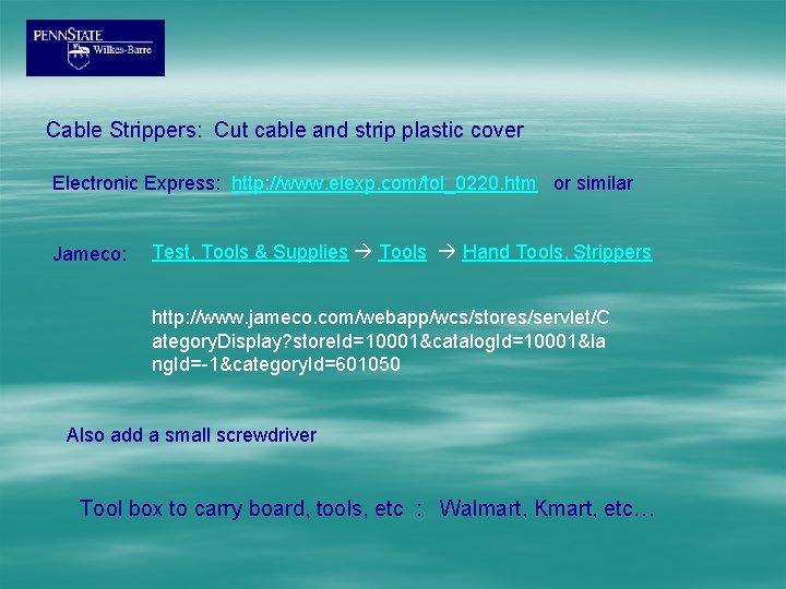 Cable Strippers: Cut cable and strip plastic cover Electronic Express: http: //www. elexp. com/tol_0220.