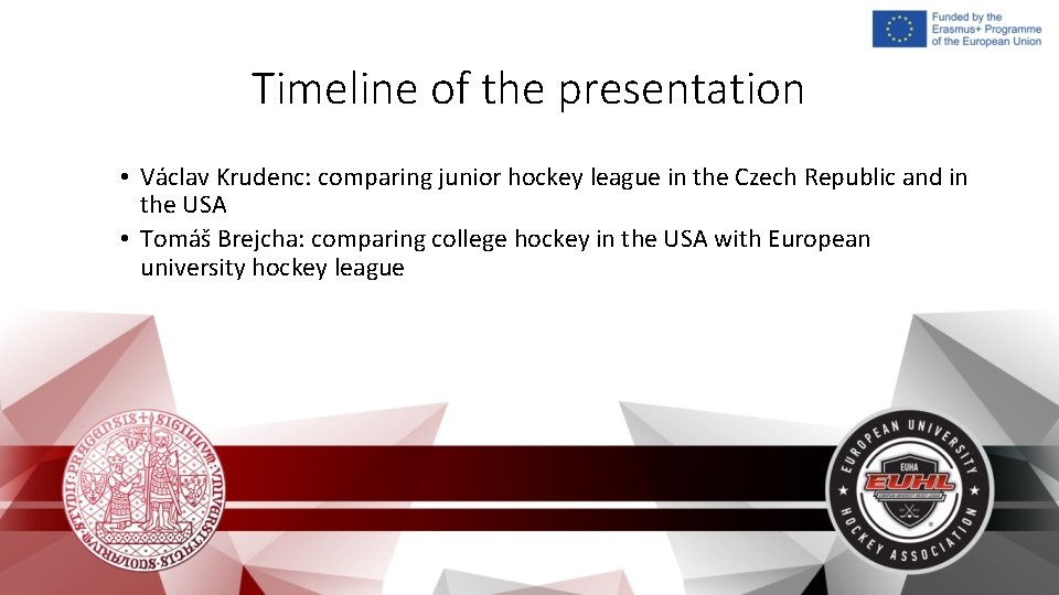 Timeline of the presentation • Václav Krudenc: comparing junior hockey league in the Czech