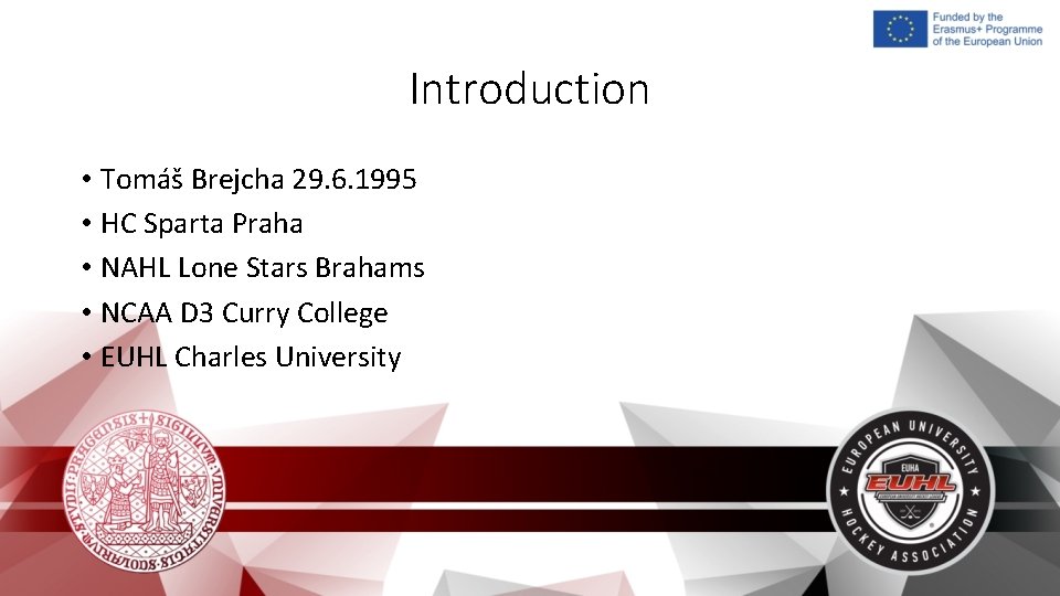 Introduction • Tomáš Brejcha 29. 6. 1995 • HC Sparta Praha • NAHL Lone