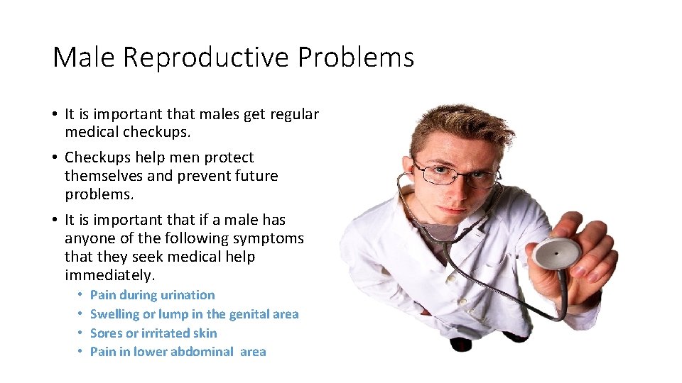 Male Reproductive Problems • It is important that males get regular medical checkups. •