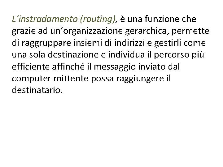L’instradamento (routing), è una funzione che grazie ad un’organizzazione gerarchica, permette di raggruppare insiemi