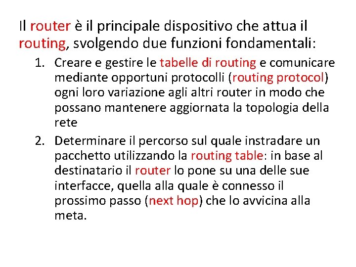 Il router è il principale dispositivo che attua il routing, svolgendo due funzioni fondamentali: