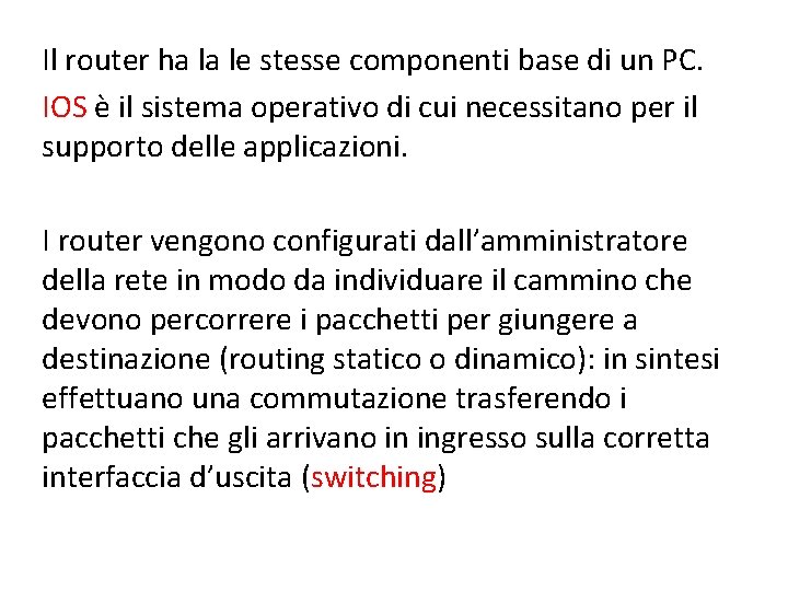 Il router ha la le stesse componenti base di un PC. IOS è il