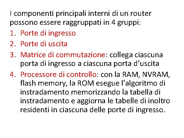 I componenti principali interni di un router possono essere raggruppati in 4 gruppi: 1.