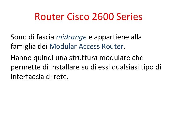 Router Cisco 2600 Series Sono di fascia midrange e appartiene alla famiglia dei Modular