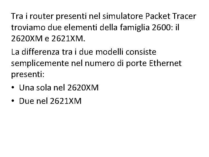 Tra i router presenti nel simulatore Packet Tracer troviamo due elementi della famiglia 2600: