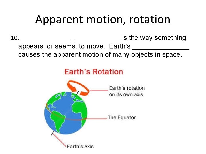 Apparent motion, rotation 10. _______ is the way something appears, or seems, to move.