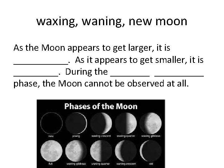 waxing, waning, new moon As the Moon appears to get larger, it is ______.