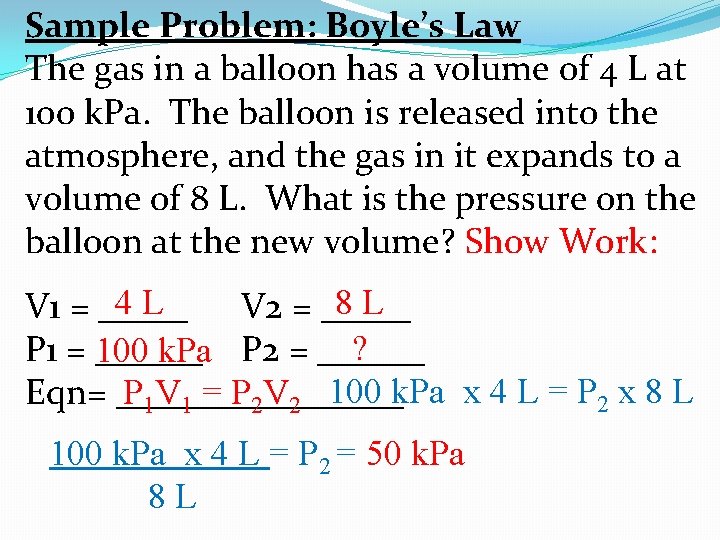 Sample Problem: Boyle’s Law The gas in a balloon has a volume of 4