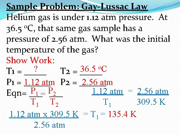 Sample Problem: Gay-Lussac Law Helium gas is under 1. 12 atm pressure. At 36.