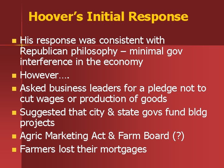 Hoover’s Initial Response His response was consistent with Republican philosophy – minimal gov interference