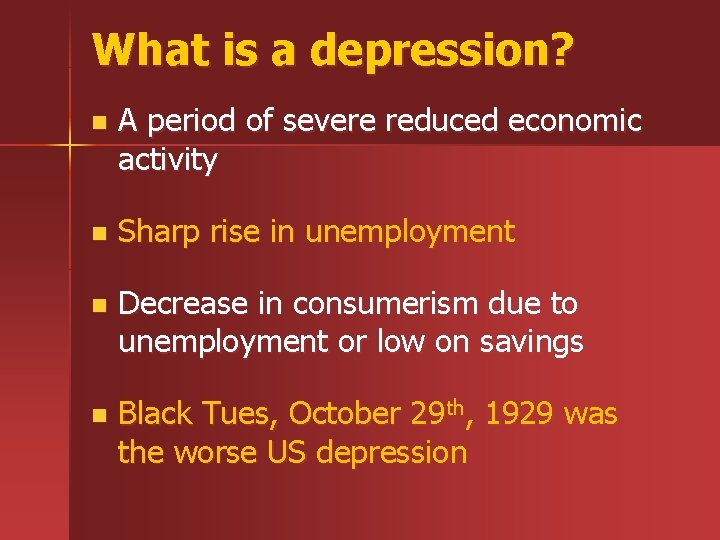 What is a depression? n A period of severe reduced economic activity n Sharp