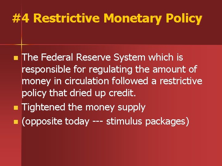 #4 Restrictive Monetary Policy The Federal Reserve System which is responsible for regulating the