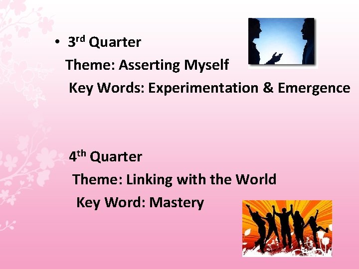  • 3 rd Quarter Theme: Asserting Myself Key Words: Experimentation & Emergence 4