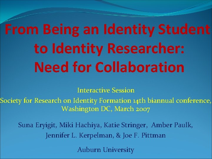 From Being an Identity Student to Identity Researcher: Need for Collaboration Interactive Session Society