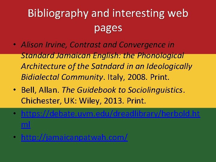 Bibliography and interesting web pages • Alison Irvine, Contrast and Convergence in Standard Jamaican