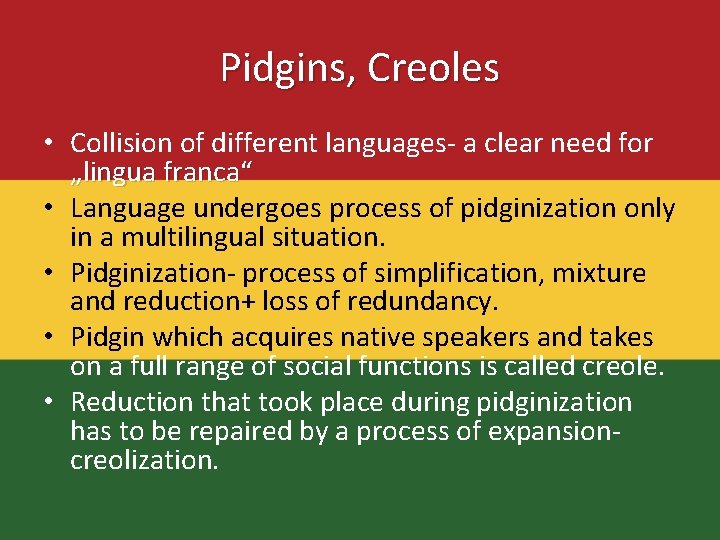 Pidgins, Creoles • Collision of different languages- a clear need for „lingua franca“ •