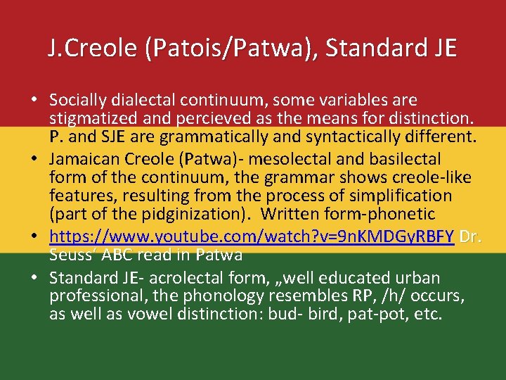 J. Creole (Patois/Patwa), Standard JE • Socially dialectal continuum, some variables are stigmatized and