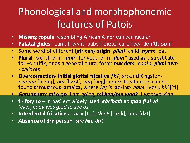 Phonological and morphophonemic features of Patois • • • Missing copula-resembling African American vernacular