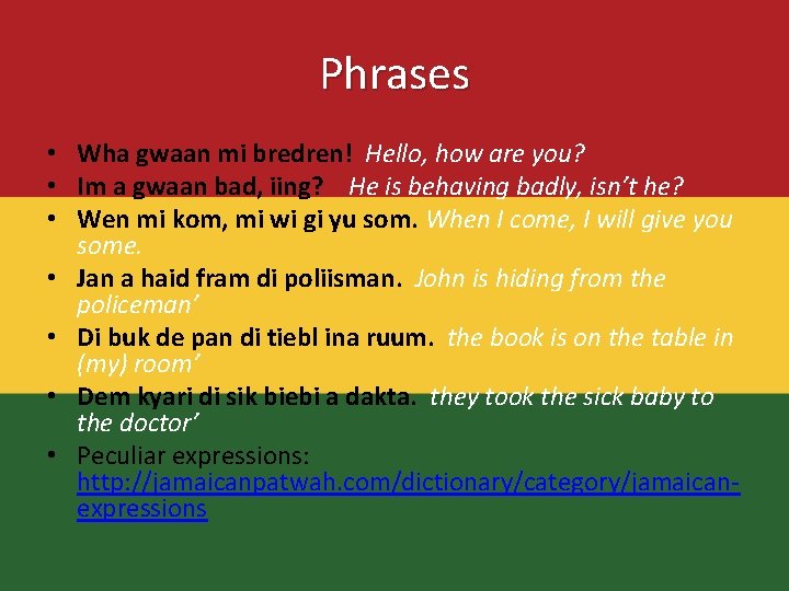 Phrases • Wha gwaan mi bredren! Hello, how are you? • Im a gwaan