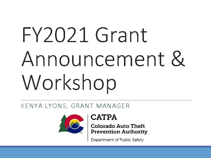 FY 2021 Grant Announcement & Workshop KENYA LYONS, GRANT MANAGER 