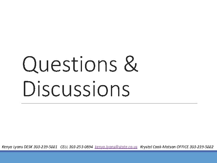 Questions & Discussions Kenya Lyons DESK 303 -239 -5881 CELL 303 -253 -0694 kenya.