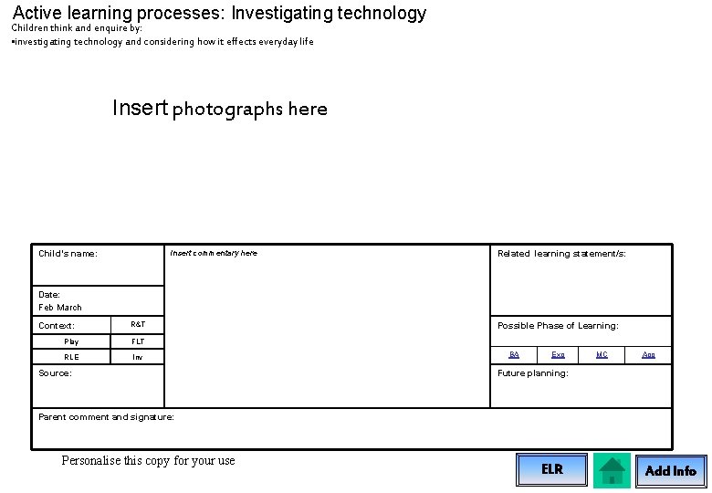 Active learning processes: Investigating technology Children think and enquire by: • investigating technology and