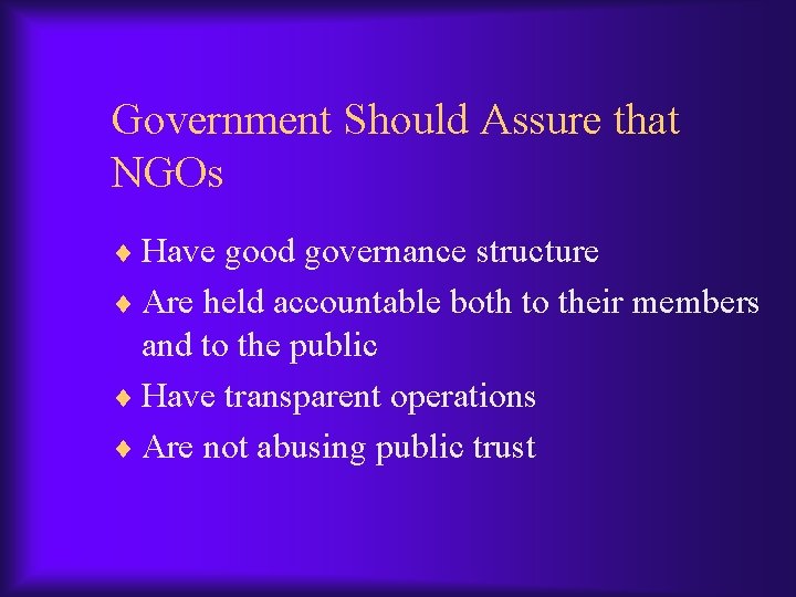 Government Should Assure that NGOs ¨ Have good governance structure ¨ Are held accountable