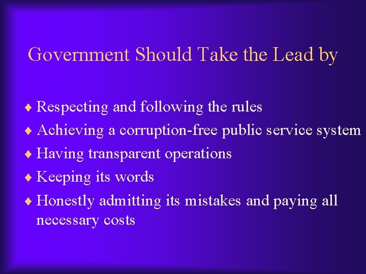 Government Should Take the Lead by ¨ Respecting and following the rules ¨ Achieving