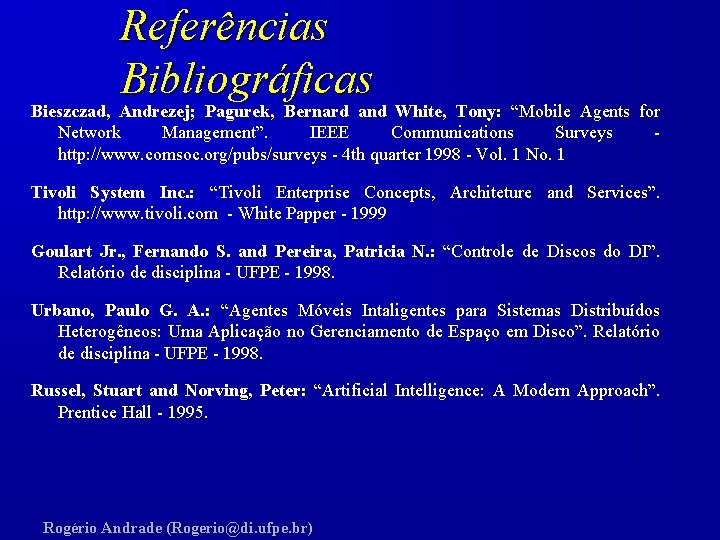 Referências Bibliográficas Bieszczad, Andrezej; Pagurek, Bernard and White, Tony: “Mobile Agents for Network Management”.