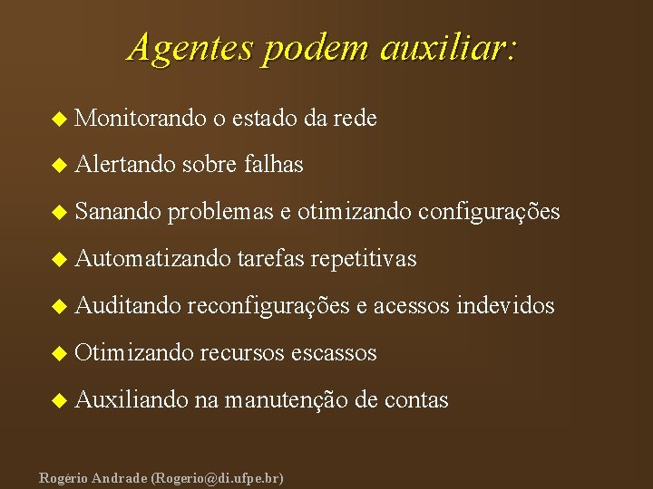 Agentes podem auxiliar: u Monitorando u Alertando u Sanando o estado da rede sobre