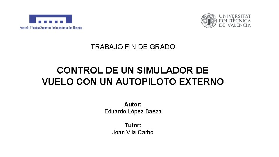 TRABAJO FIN DE GRADO CONTROL DE UN SIMULADOR DE VUELO CON UN AUTOPILOTO EXTERNO