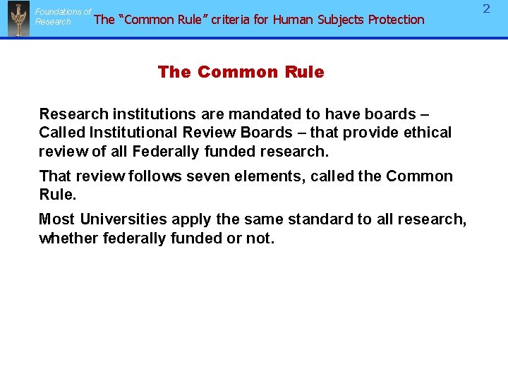 Foundations of Research The “Common Rule” criteria for Human Subjects Protection The Common Rule