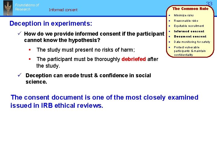 Foundations of Research 33 The Common Rule Informed consent Deception in experiments: ü How