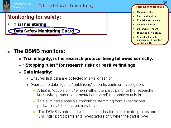 Foundations of Research 38 Data and clinical trial monitoring Monitoring for safety: § Trial