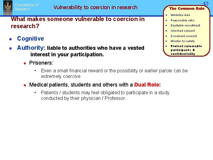 Foundations of Research 43 Vulnerability to coercion in research What makes someone vulnerable to