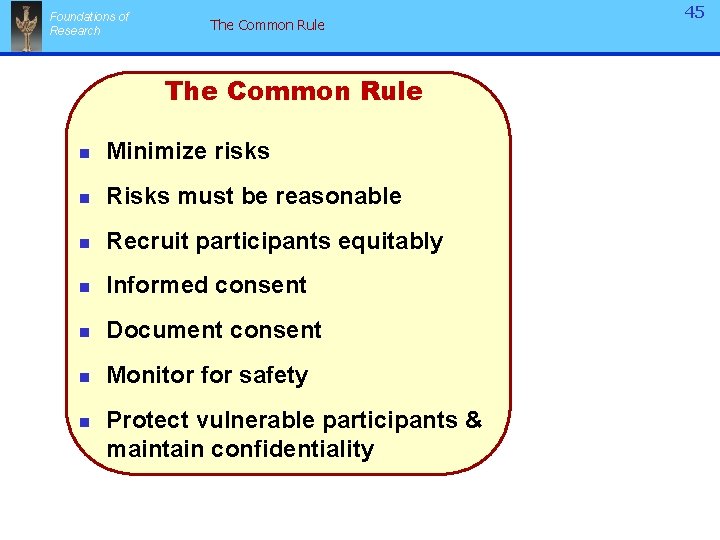 Foundations of Research The Common Rule n Minimize risks n Risks must be reasonable