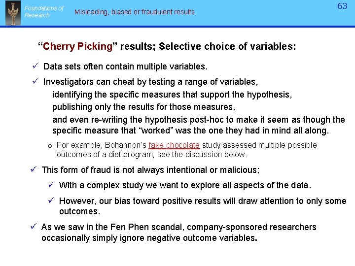 Foundations of Research Misleading, biased or fraudulent results. 63 “Cherry Picking” results; Selective choice