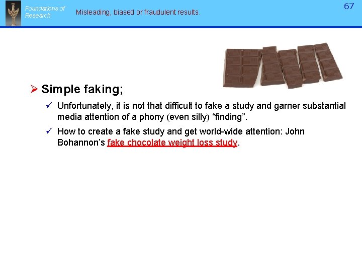 Foundations of Research Misleading, biased or fraudulent results. 67 Ø Simple faking; ü Unfortunately,