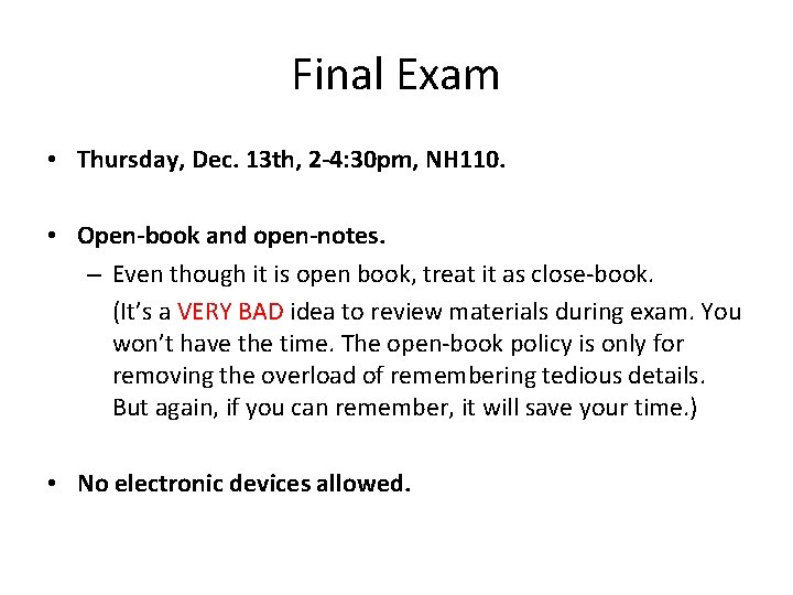 Final Exam • Thursday, Dec. 13 th, 2 -4: 30 pm, NH 110. •