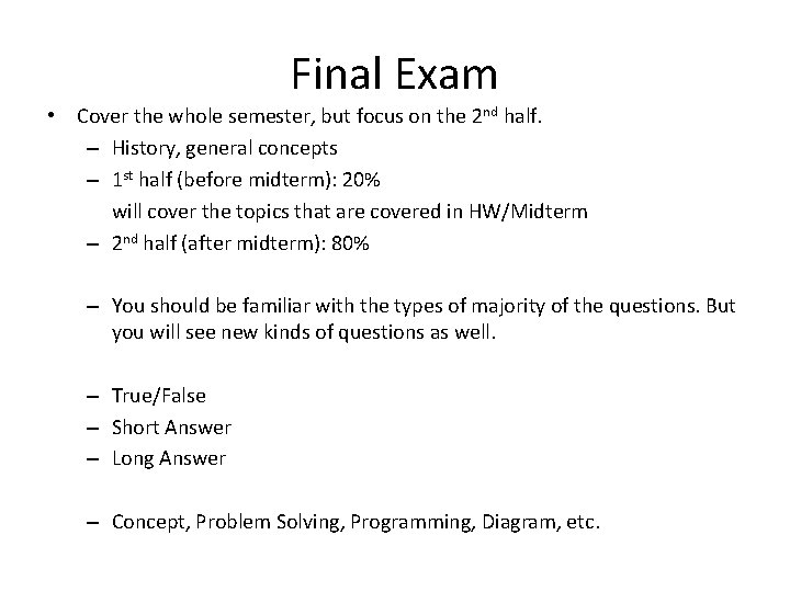 Final Exam • Cover the whole semester, but focus on the 2 nd half.