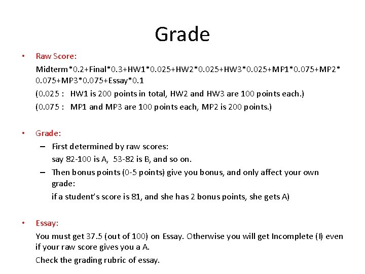 Grade • Raw Score: Midterm*0. 2+Final*0. 3+HW 1*0. 025+HW 2*0. 025+HW 3*0. 025+MP 1*0.
