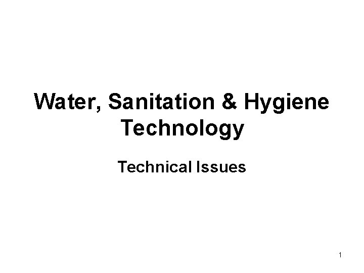 Water, Sanitation & Hygiene Technology Technical Issues 1 