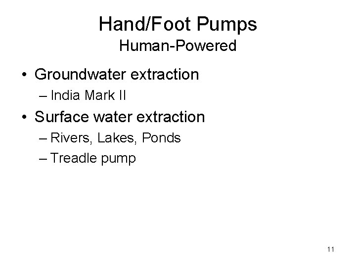 Hand/Foot Pumps Human-Powered • Groundwater extraction – India Mark II • Surface water extraction