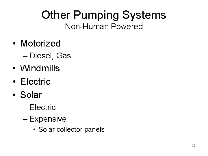 Other Pumping Systems Non-Human Powered • Motorized – Diesel, Gas • Windmills • Electric