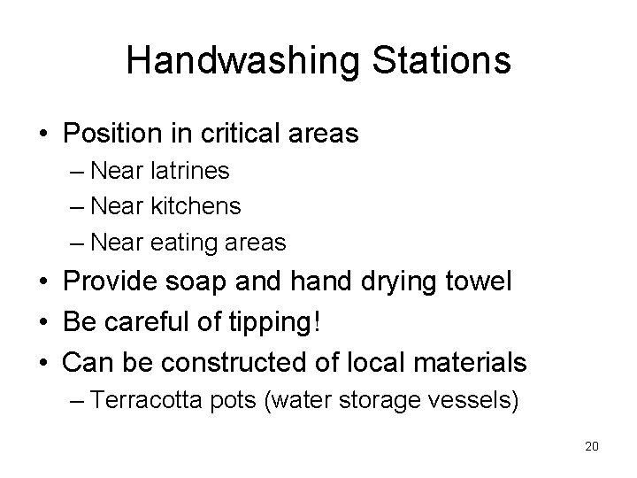 Handwashing Stations • Position in critical areas – Near latrines – Near kitchens –