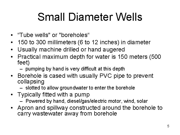 Small Diameter Wells • • “Tube wells" or "boreholes“ 150 to 300 millimeters (6