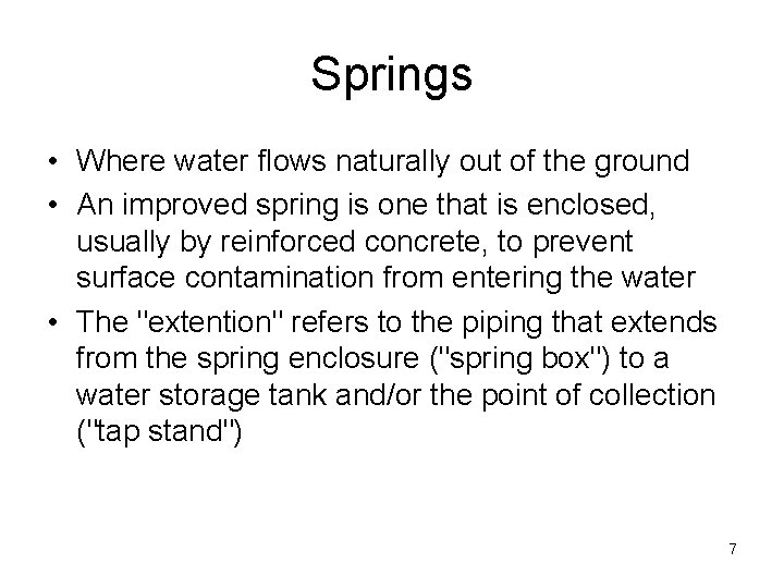 Springs • Where water flows naturally out of the ground • An improved spring